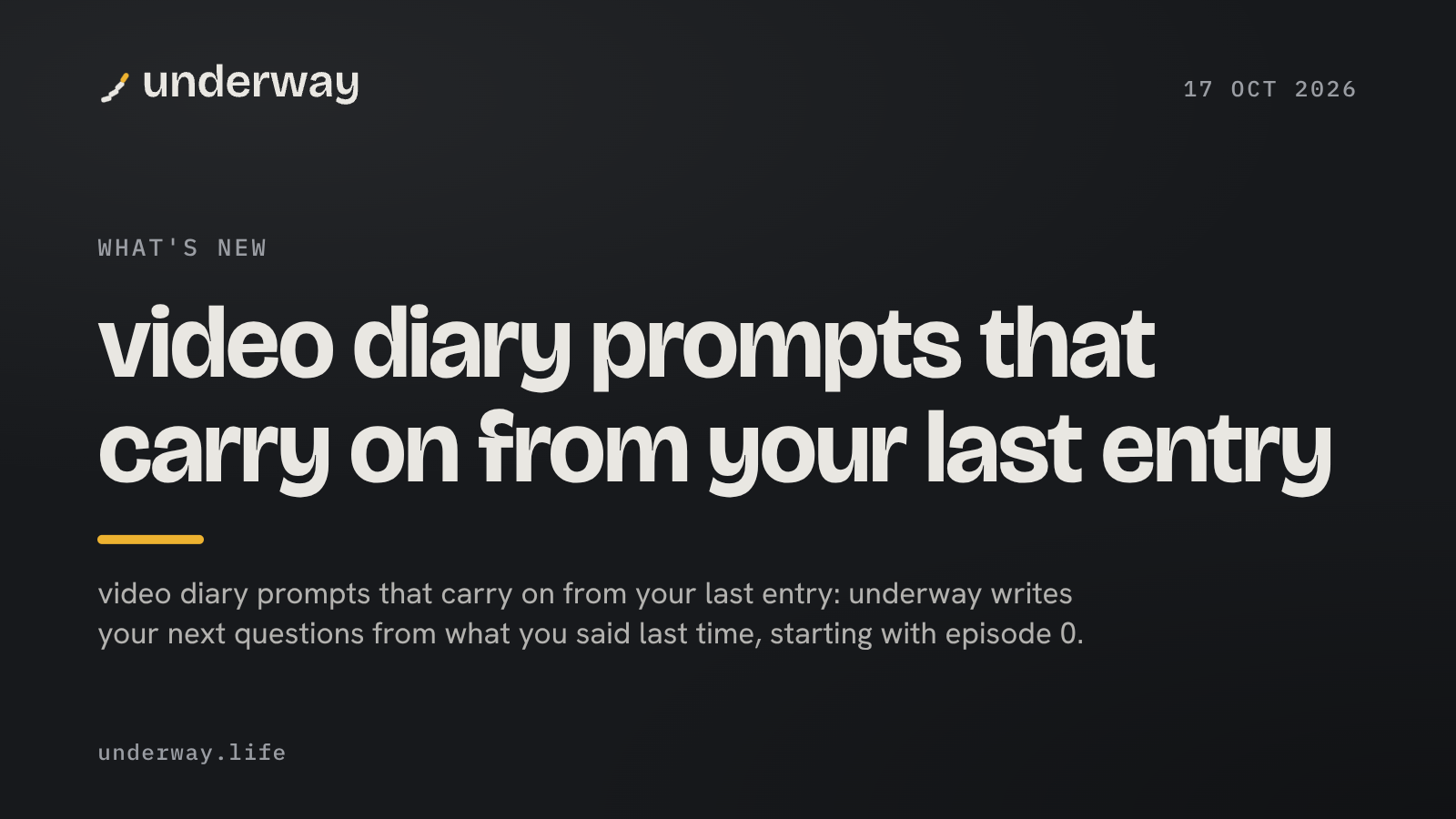 video diary prompts that carry on from your last entry · underway